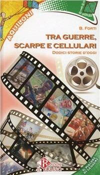Tra guerre, scarpe e cellulari - B. Forti - Libro Morano 2012 | Libraccio.it
