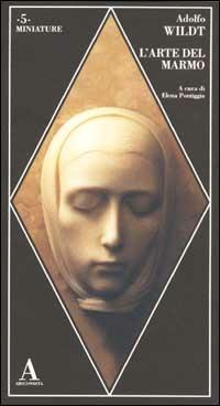 L' arte del marmo - Adolfo Wildt - Libro Abscondita 2002, Miniature | Libraccio.it