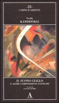 Il suono giallo e altre composizioni sceniche - Vasilij Kandinskij - Libro Abscondita 2002, Carte d'artisti | Libraccio.it
