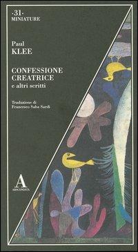 Confessione creatrice e altri scritti - Paul Klee - Libro Abscondita 2004, Miniature | Libraccio.it