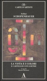 La vista e i colori-Carteggio con Goethe - Arthur Schopenhauer - Libro Abscondita 2009, Carte d'artisti | Libraccio.it