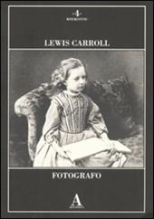 Lewis Carroll fotografo. Ediz. illustrata