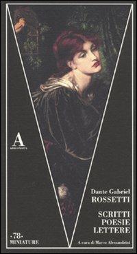 Scritti, poesie, lettere. Ediz. italiana e inglese - Dante Gabriel Rossetti - Libro Abscondita 2010, Miniature | Libraccio.it