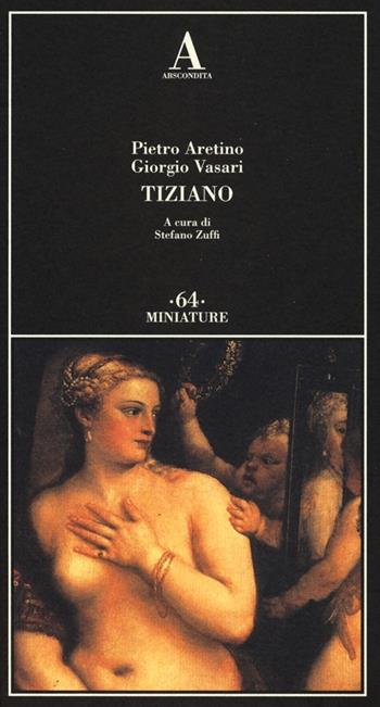Tiziano - Pietro Aretino, Giorgio Vasari - Libro Abscondita 2013, Miniature | Libraccio.it