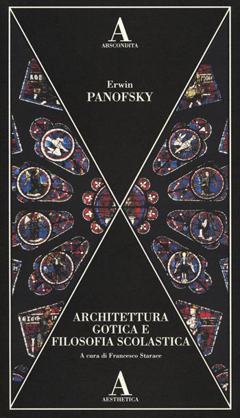 Architettura gotica e filosofia scolastica - Erwin Panofsky - Libro Abscondita 2014, Aesthetica | Libraccio.it