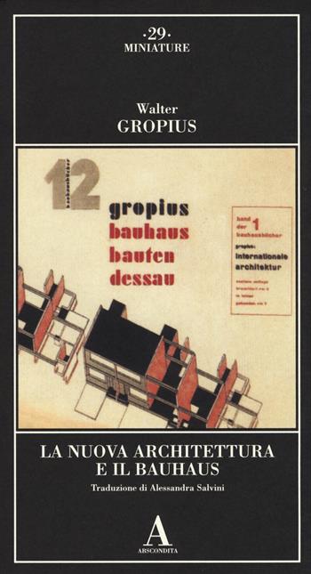 La nuova architettura e il Bauhaus - Walter Gropius - Libro Abscondita 2014, Miniature | Libraccio.it