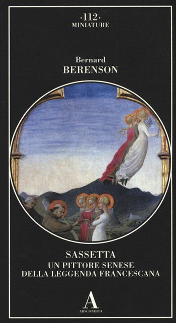 Sassetta. Un pittore senese della leggenda francescana - Bernard Berenson - Libro Abscondita 2015, Miniature | Libraccio.it
