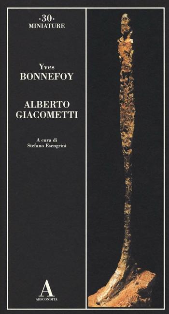 Alberto Giacometti - Yves Bonnefoy - Libro Abscondita 2016, Miniature | Libraccio.it