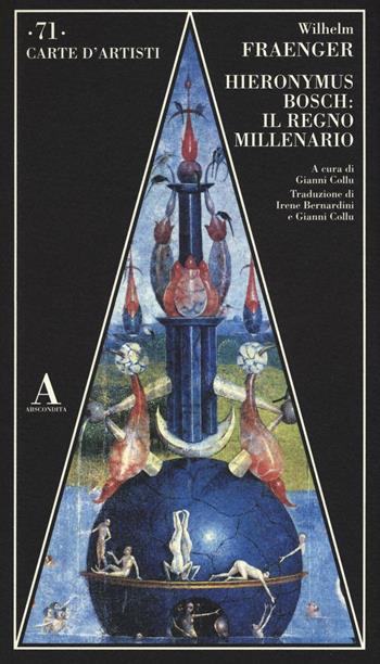 Hieronymus Bosch: il regno millenario - Wilhelm Fraenger - Libro Abscondita 2016, Carte d'artisti | Libraccio.it