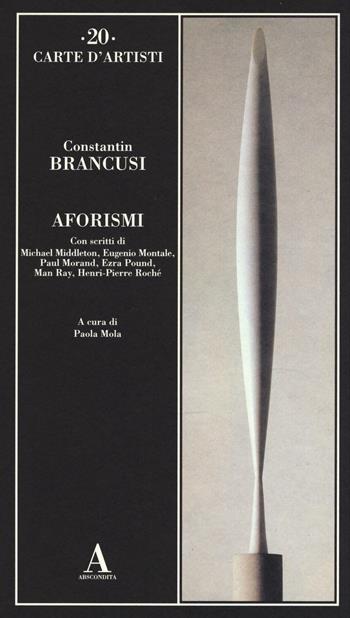 Aforismi - Constantin Brancusi - Libro Abscondita 2017, Carte d'artisti | Libraccio.it