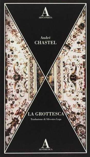 La grottesca - André Chastel - Libro Abscondita 2018, Aesthetica | Libraccio.it