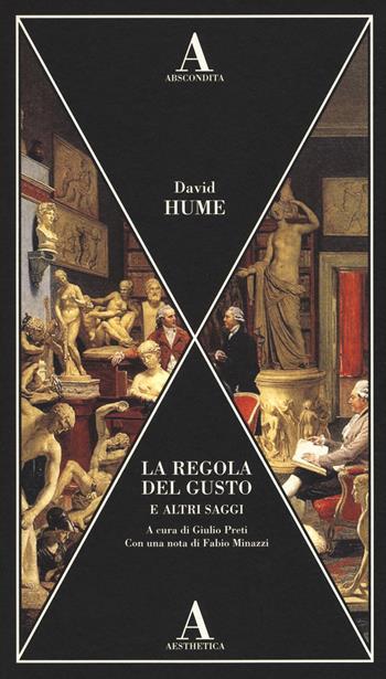 La regola del gusto e altri saggi - David Hume - Libro Abscondita 2017, Aesthetica | Libraccio.it