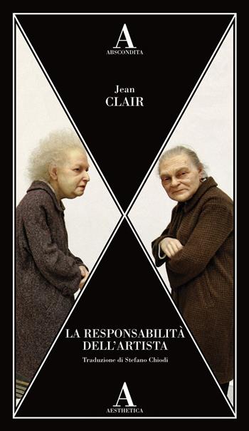 La responsabilità dell'artista - Jean Clair - Libro Abscondita 2020, Aesthetica | Libraccio.it