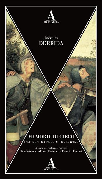 Memorie di cieco. L'autoritratto e altre rovine - Jacques Derrida - Libro Abscondita 2019, Aesthetica | Libraccio.it