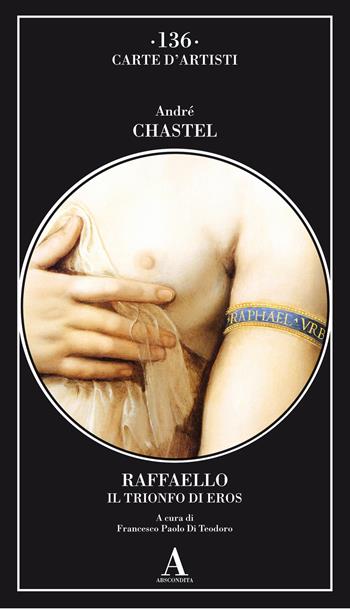 Raffaello. Il trionfo di Eros - André Chastel - Libro Abscondita 2019, Carte d'artisti | Libraccio.it