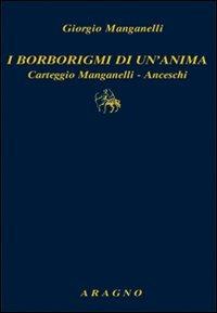 I borborigmi di un'anima. Carteggio Manganelli-Anceschi - Giorgio Manganelli - Libro Aragno 2010, Biblioteca Aragno | Libraccio.it