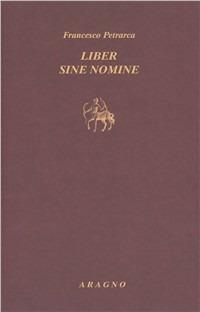Libro senza titolo-Liber sine nomine - Francesco Petrarca - Libro Aragno 2010, Biblioteca Aragno | Libraccio.it