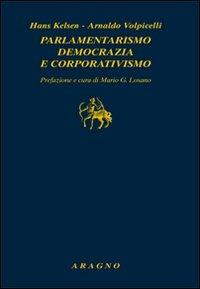 Parlamentarismo, democrazia e corporativismo - Hans Kelsen, Arnaldo Volpicelli - Libro Aragno 2012, Biblioteca Aragno | Libraccio.it