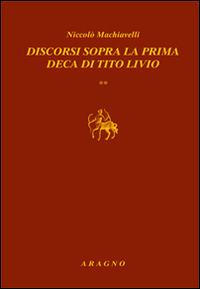 Discorsi sopra la prima deca di Tito Livio - Niccolò Machiavelli - Libro Aragno 2016, Biblioteca Aragno | Libraccio.it