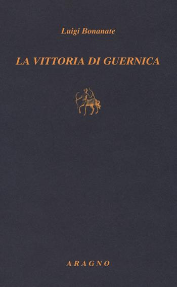 La vittoria di Guernica - Luigi Bonanate - Libro Aragno 2017, Biblioteca Aragno | Libraccio.it