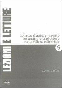 Diritto d'autore, agente letterario e traduttore nella filiera editoriale - Barbara Griffini - Libro Forum Edizioni 2007, Lezioni e letture | Libraccio.it