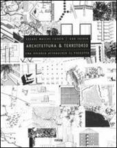 Architettura e territorio. Una ricerca attraverso il progetto. Ediz. illustrata