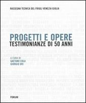 Progetti e opere. Testimonianze di 50 anni (1953-2002). Rassegna tecnica del Friuli Venezia Giulia