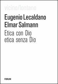 Etica con Dio, etica senza Dio - Eugenio Lecaldano, Elmar Salmann - Libro Forum Edizioni 2010, Vicino/lontano | Libraccio.it