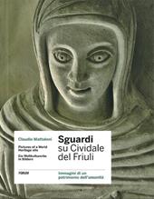 Sguardi su Cividale del Friuli. Immagini di un patrimonio dell'umanità. Ediz. italiana, inglese e tedesca