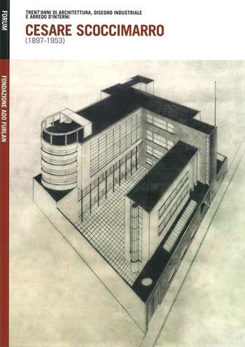 Cesare Scoccimarro (1897-1953). Trent'anni di architettura, disegno industriale e arredo d'interni  - Libro Forum Edizioni 2014 | Libraccio.it