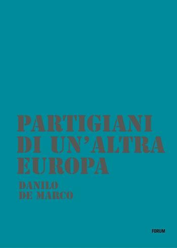 Partigiani di un'altra Europa. Con DVD - Danilo De Marchi - Libro Forum Edizioni 2015 | Libraccio.it