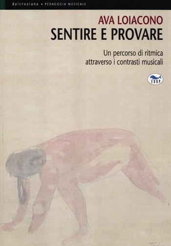 Sentire e provare. Un percorso di ritmica attraverso i contrasti musicali - Ava Loiacono - Libro EdUP 2012, Dalcroziana | Libraccio.it