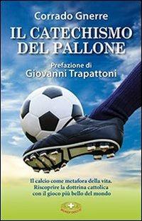 Il catechismo del pallone - Corrado Gnerre - Libro Mimep-Docete 2014 | Libraccio.it
