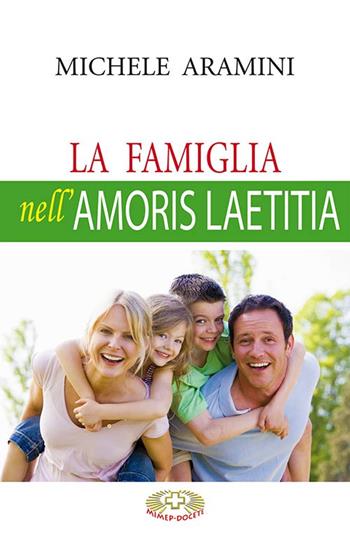 La famiglia nell'Amoris laetitia - Michele Aramini - Libro Mimep-Docete 2017 | Libraccio.it