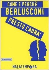Come e perché Berlusconi presto cadrà