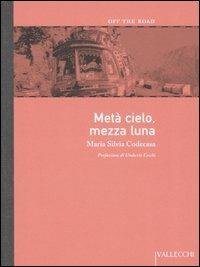 Metà cielo, mezza luna - M. Silvia Codecasa - Libro Vallecchi 2005, Off the road | Libraccio.it
