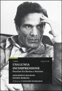 Una lunga incomprensione. Pasolini fra destra e sinistra - Adalberto Baldoni, Gianni Borgna - Libro Vallecchi 2010, Saggi | Libraccio.it