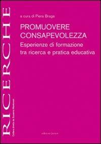 Promuovere consapevolezza. Esperienze di formazione tra ricerca e pratica educativa  - Libro Edizioni Junior 2010, Ricerche | Libraccio.it