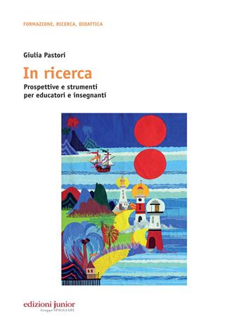 In ricerca. Prospettive e strumenti per educatori e insegnanti - Giulia Pastori - Libro Edizioni Junior 2017 | Libraccio.it
