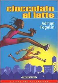 Cioccolato al latte - Adrian Fogelin - Libro Buena Vista 2004, I libri che accendono | Libraccio.it