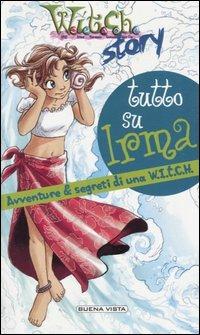 Tutto su Irma. Avventure & segreti di una W.I.T.C.H. - Giulia Conti - Libro Buena Vista 2005, W.i.t.c.h. Story | Libraccio.it