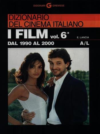 Dizionario del cinema italiano. I film. Vol. 6/1: Dal 1990 al 2000. A-L - Enrico Lancia - Libro Gremese Editore 2001, Dizionari Gremese | Libraccio.it