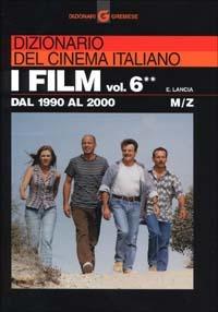 Dizionario del cinema italiano. I film. Vol. 6\2: Dal 1990 al 2000. M-Z. - Enrico Lancia - Libro Gremese Editore 2002, Dizionari Gremese | Libraccio.it
