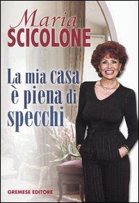 La mia casa è piena di specchi - Maria Scicolone - Libro Gremese Editore 2004, Dialoghi | Libraccio.it