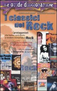 I classici del rock - Alessandro Bonini, Emanuele Tamagnini - Libro Gremese Editore 2005, Le guide discografiche | Libraccio.it