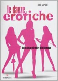 Danze erotiche. Dalla danza del ventre alla lap dance - Rino Capone - Libro Gremese Editore 2009, Hobby e sport | Libraccio.it