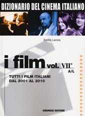 Dizionario del cinema italiano. I film. Vol. 7/1: Tutti i film italiani dal 2001 al 2010. A-L