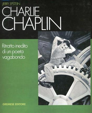 Charlie Chaplin. Ritratto inedito di un poeta vagabondo - Jerry Epstein - Libro Gremese Editore 2012, Cinema e miti | Libraccio.it