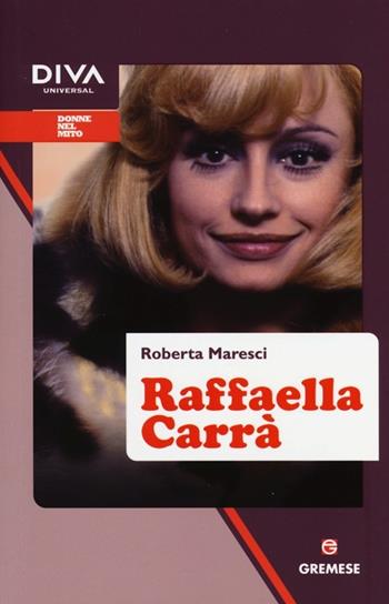 Raffaella Carrà - Roberta Maresci - Libro Gremese Editore 2013, Donne nel mito | Libraccio.it