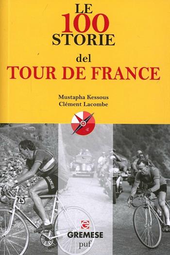 Le 100 storie del Tour de France - Mustapha Kessous, Clément Lacombe - Libro Gremese Editore 2013, Le 100 parole | Libraccio.it